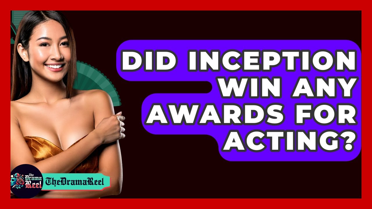Did Inception Win Any Awards for Acting? - The Drama Reel