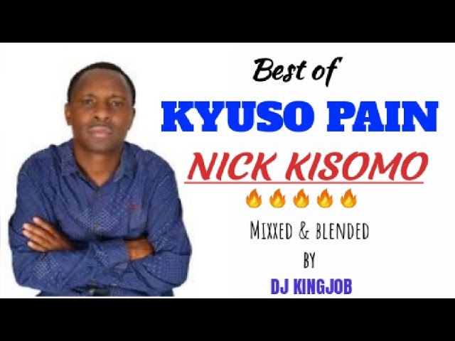 BEST OF KYUSO PAIN [NICK KISOMO MWEENE]-DJ KINGJOB class=