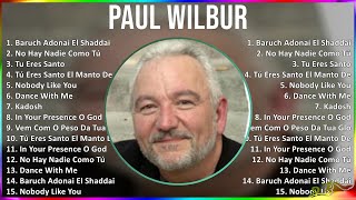 Paul Wilbur 2024 MIX Grandes Exitos - Baruch Adonai El Shaddai, No Hay Nadie Como Tú, Tu Eres Sa...