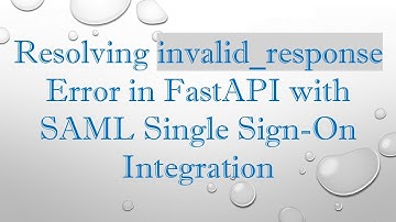Resolving invalid_response Error in FastAPI with SAML Single Sign-On Integration