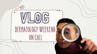 Weekend on call as a dermatology trainee I derm vlog
