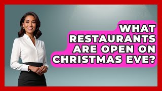 What Restaurants Are Open On Christmas Eve? - Nightlife Experiences