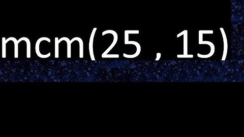 mcm 25 y 15 , minimo comun multiplo , mcm(25 , 15)= como se halla , ejemplos