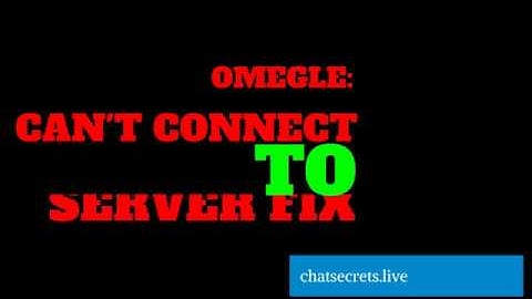 Omegle cant connect to Server :( HELP!!