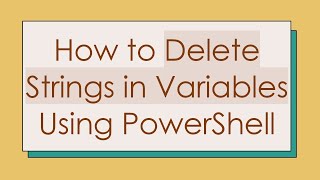 How to Delete Strings in Variables Using PowerShell