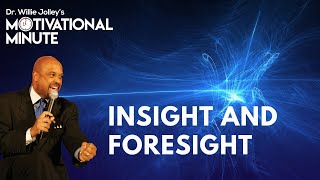 Dr. Willie Jolley's Motivational Minute - Insight and Foresight Can Change Your Life