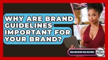 Why Are Brand Guidelines Important For Your Brand? - Video And Design Saas Solutions