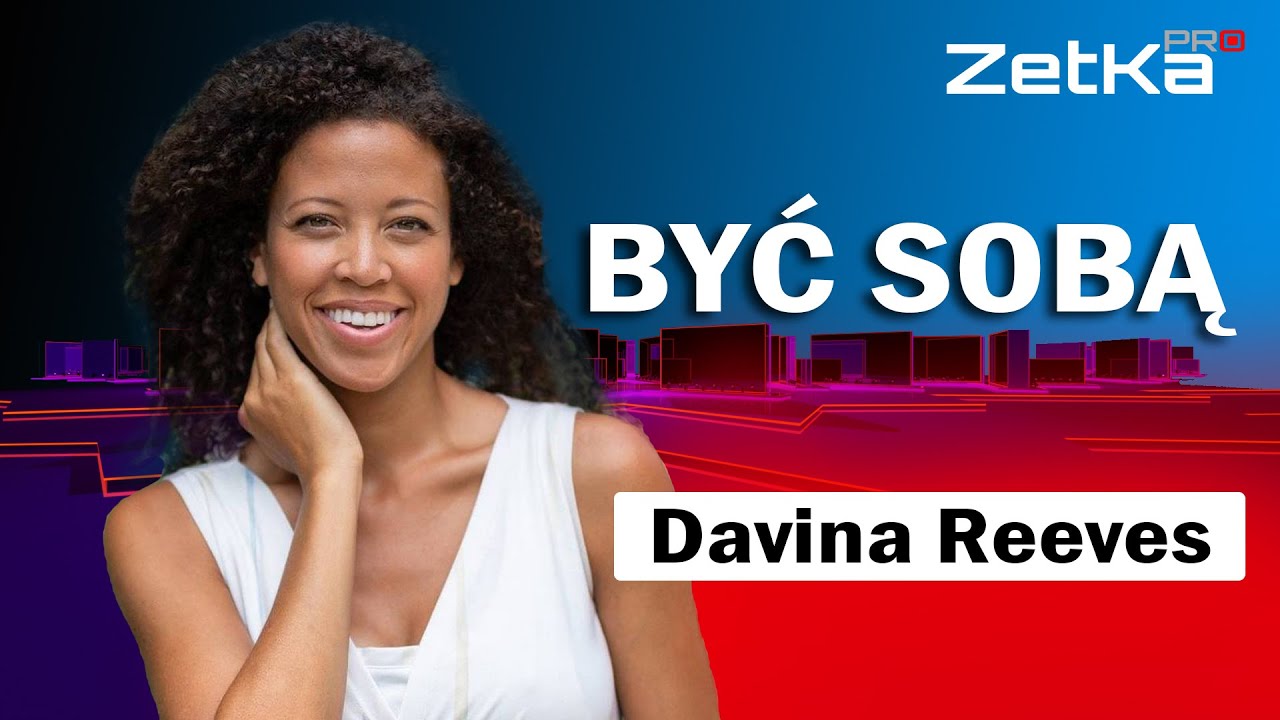 Davina Reeves: Być sobą | ZETKA PRO #15