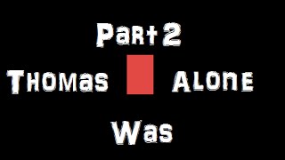Snatch & Chill: Thomas Was Alone Part 2 (NO Commentary)