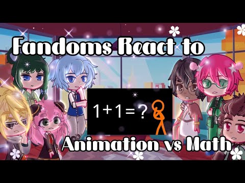 Fandoms React to Animation vs Math"GachaFandomsAlan Becker