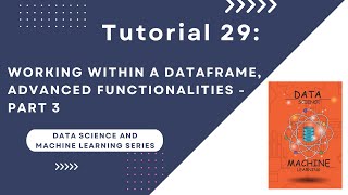 DS - ML Tutorial 29. Working within a DataFrame, Advanced Functionalities - Part 3