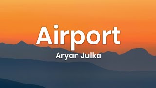 Aryan Julka - Airport (Lyrics)