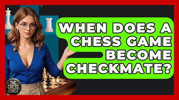 When Does A Chess Game Become Checkmate? - The Chess Codex