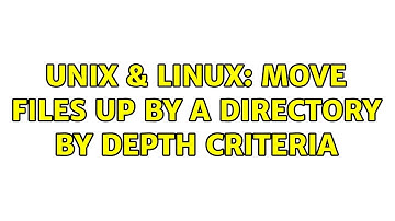 Unix & Linux: Move files up by a directory by depth criteria (3 Solutions!!)