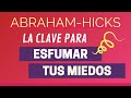 La clave para esfumar tus miedos ~ Abraham-Hicks en español