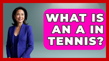 What Is An A In Tennis? - The Racket Xpert