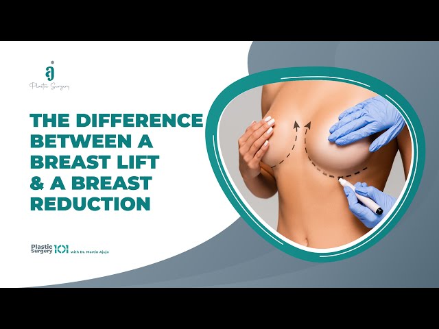 What is the difference between a Breast Lift & a Breast Reduction? 