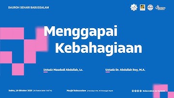 Kaidah-kaidah Menggapai Kebahagiaan - Ustadz Maududi Abdullah, Lc (sesi 1)