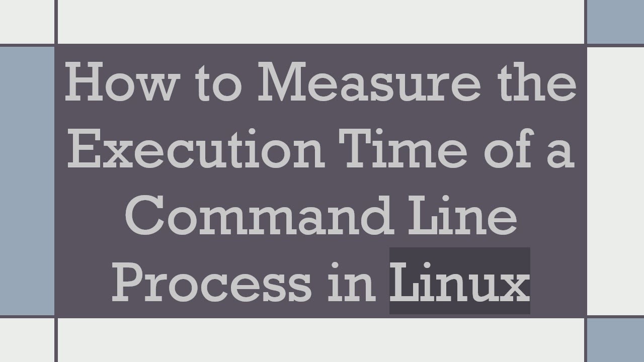 How to Measure the Execution Time of a Command Line Process in Linux ...