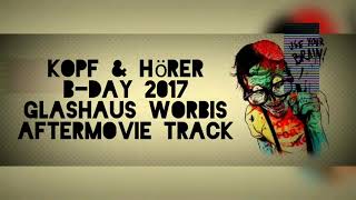 Kopf & Hörer B-Day 2017 Glashaus Worbis Aftermovie Track
