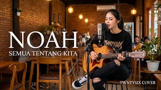 SEMUA TENTANG KITA - NOAH COVER AKUSTIK | TWNTYSIX VIBES