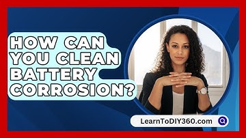 How Can You Clean Battery Corrosion? - LearnToDIY360.com
