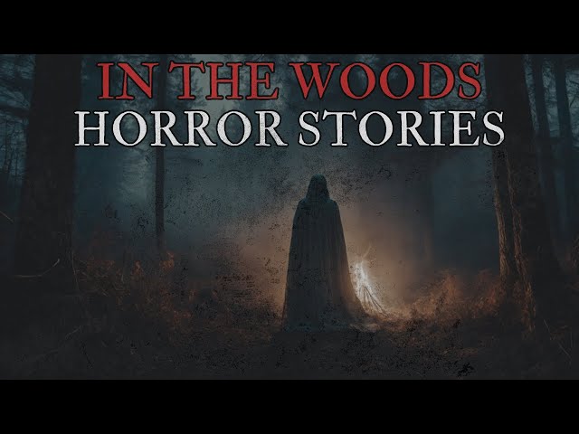 7 Scary In The Woods Horror Stories class=