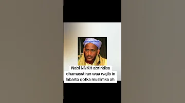 Nabi NNKH Abtirkiisa Dhamaystiran Waa Wajib In Labarto Qofka Muslimka Ah Samawade Xuska 