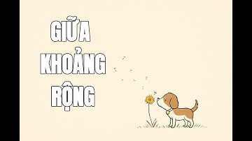 Giữa Khoảng Rộng Này – Bài Nhạc Tỉnh Thức | Thử Một Lần Dừng Mong Cầu Và Nhìn Xem Điều Gì Xảy Ra