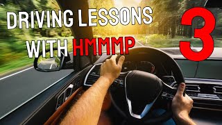 Driving Lessons With Hmmmp (Part 3)