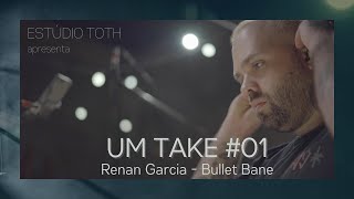 Um Take - Renan Garcia [BULLET BANE]