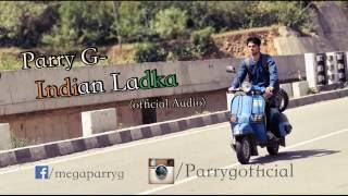 Latest Hindi Rap 2016 Parry G Indian Ladka Official Audio