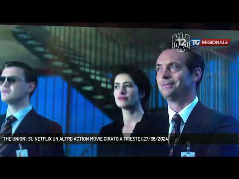 'THE UNION': SU NETFLIX UN ALTRO ACTION MOVIE GIRATO A TRIESTE | 27/08/2024