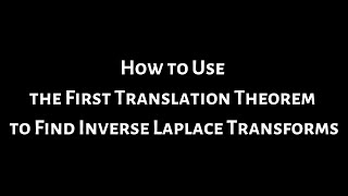How to Use the First Translation Theorem to Find Inverse Laplace Transforms