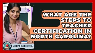 What Are The Steps To Teacher Certification In North Carolina? - Aspiring Teacher Guide