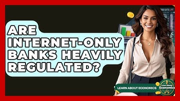 Are Internet-Only Banks Heavily Regulated? - Learn About Economics
