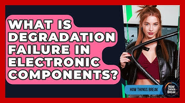 What Is Degradation Failure In Electronic Components? - How Things Break