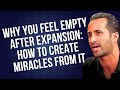 Ep.27 Why You Feel Empty After Expansion: How to Create Miracles From it