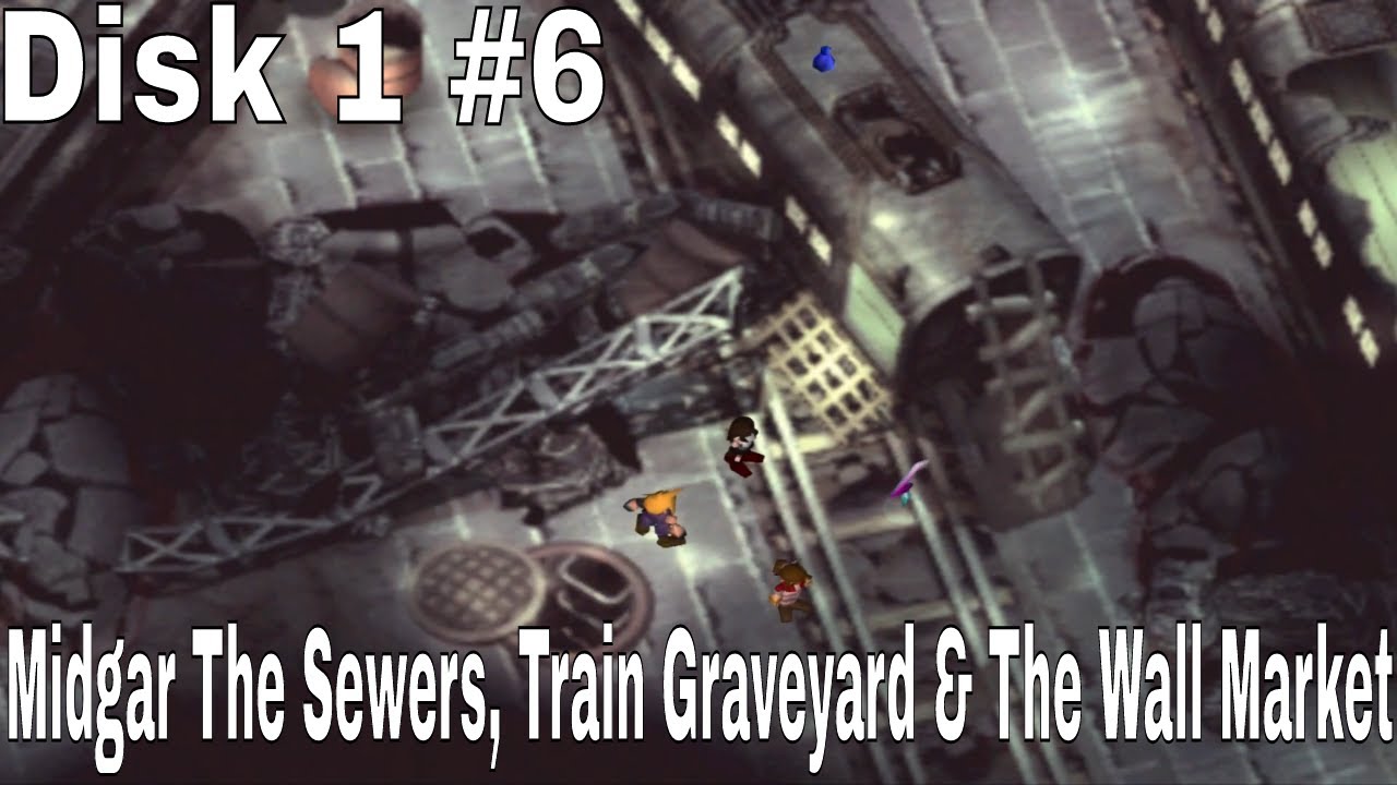Final Fantasy VII 7 Disk 1 Midgar The Sewers, Train Graveyard & The ...