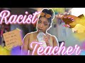 STORYTIME| racist high school teacher (I shut it down..)