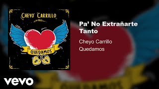 Cheyo Carrillo - Pa' No Extrañarte Tanto (Audio) chords