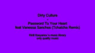 Dirty Culture - Password To Your Heart feat Vanessa Sanches (Tchatcha Remix)