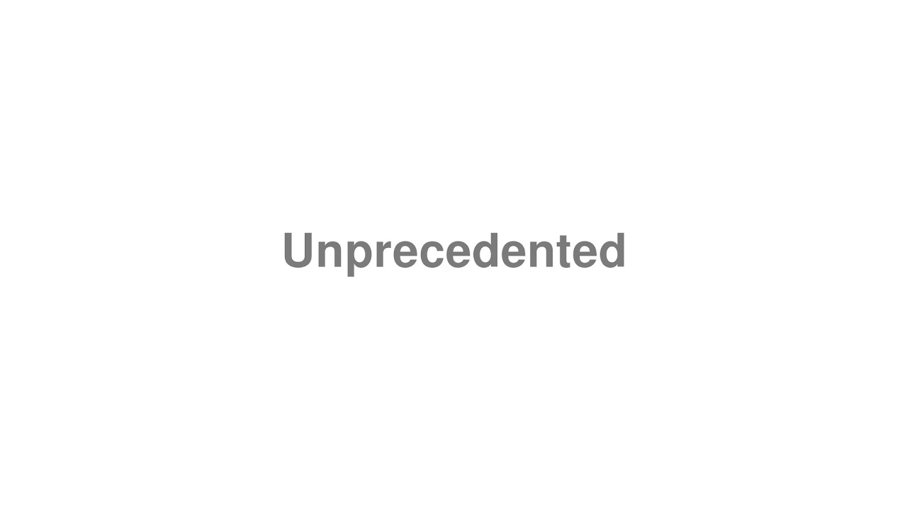How to pronounce "Unprecedented" [Video]