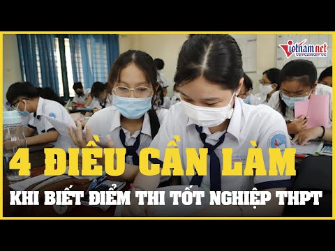Video 4 điều cần làm ngay khi biết điểm thi tốt nghiệp THPT... - youtube