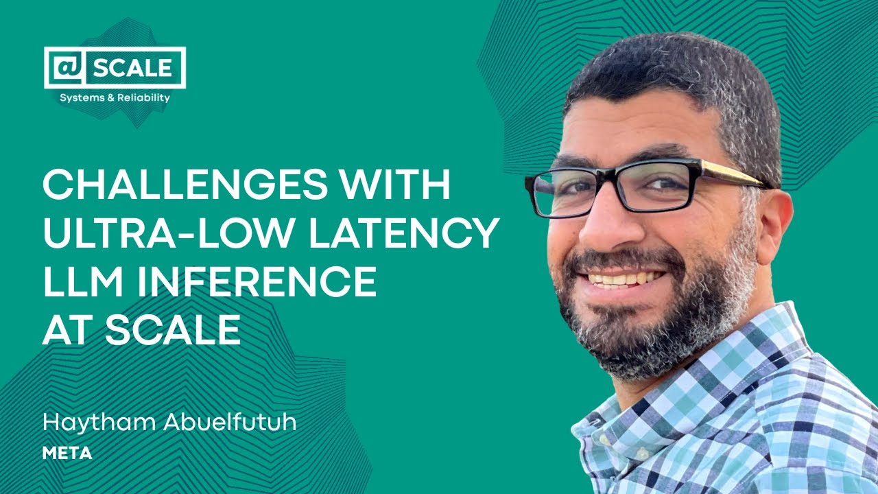 Challenges with Ultra-low Latency LLM Inference at Scale | Haytham Abuelfutuh