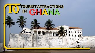 Discover Ghana's Hidden Treasures: Top 10 Must-See Tourist Attractions