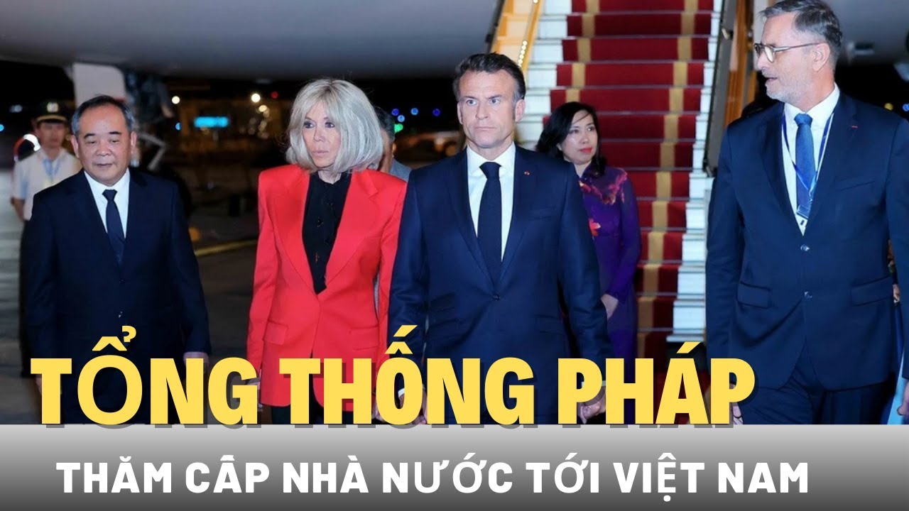 Tổng thống Pháp Emmanuel Macron và Phu nhân bắt đầu thăm cấp Nhà nước tới Việt Nam