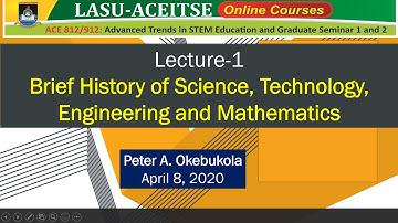 Peter Okebukola LASU ACEITSE Online Course- ACE 812 912- Lecture 1  Brief history of STEM
