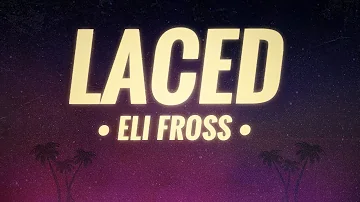 Eli Fross - Laced (Lyrics)