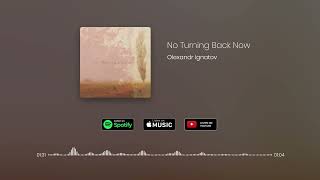 Olexandr Ignatov - No Turning Back Now (Official Audio)